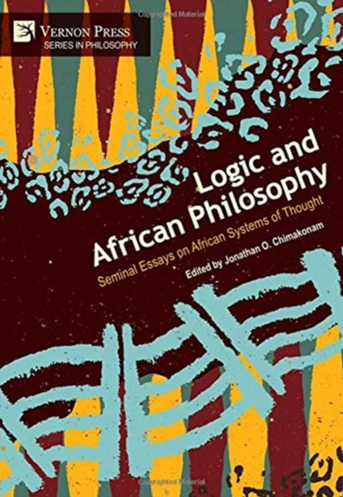Logic and African Philosophy : Seminal Essays on African Systems of Thought