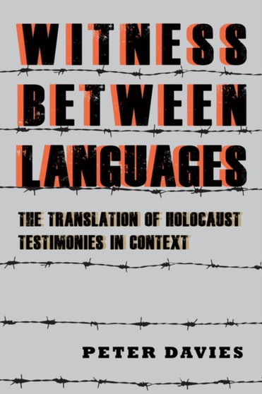 Witness between Languages : The Translation of Holocaust Testimonies in Context