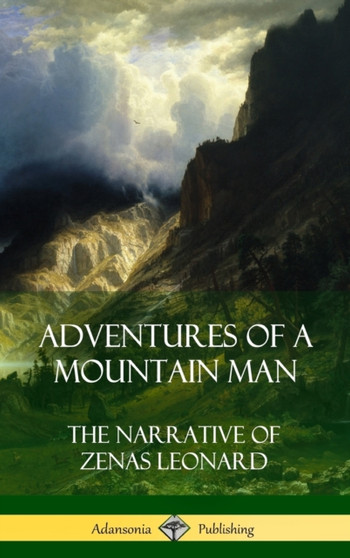 Adventures of a Mountain Man : The Narrative of Zenas Leonard (Hardcover)