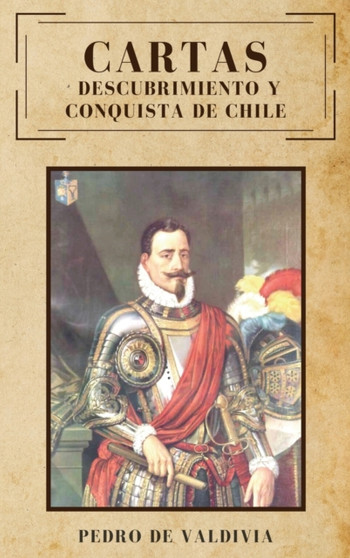 Cartas : Descubrimiento y conquista de Chile