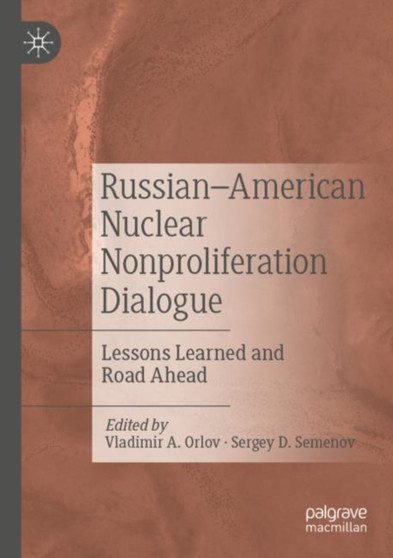 Russian???American Nuclear Nonproliferation Dialogue : Lessons Learned and Road Ahead