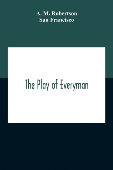 The Play Of Everyman, Based On The Old English Morality Play New Version By Hugo Von Hofmannsthal Set To Blank Verse By George Sterling In Collaboration With Richard Ordynski