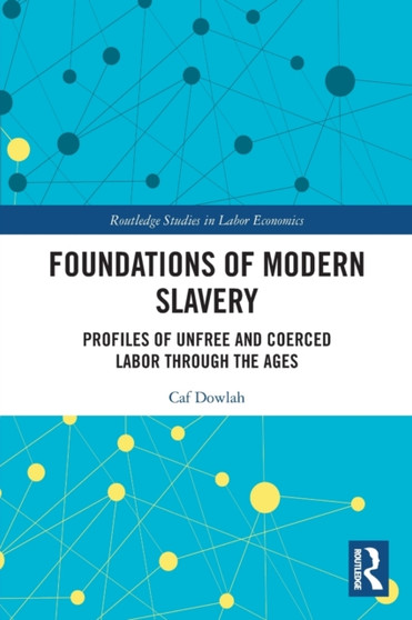 Foundations of Modern Slavery : Profiles of Unfree and Coerced Labor through the Ages