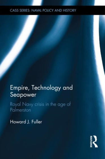 Empire, Technology and Seapower : Royal Navy crisis in the age of Palmerston