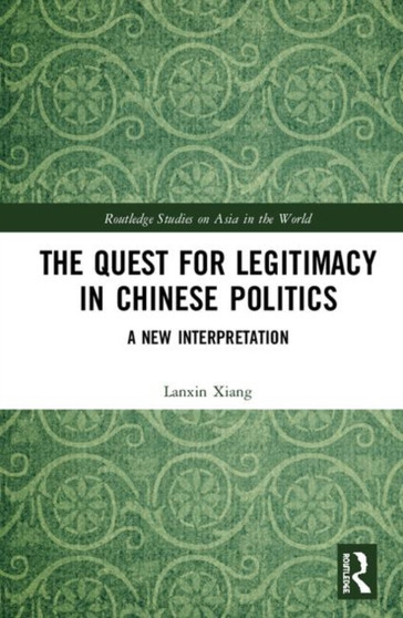The Quest for Legitimacy in Chinese Politics : A New Interpretation