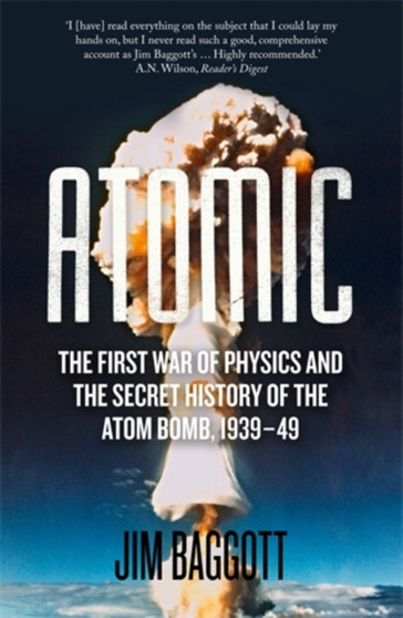 Atomic : The First War of Physics and the Secret History of the Atom Bomb 1939-49