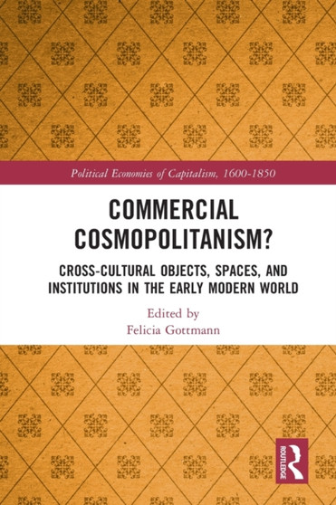 Commercial Cosmopolitanism? : Cross-Cultural Objects, Spaces, and Institutions in the Early Modern World