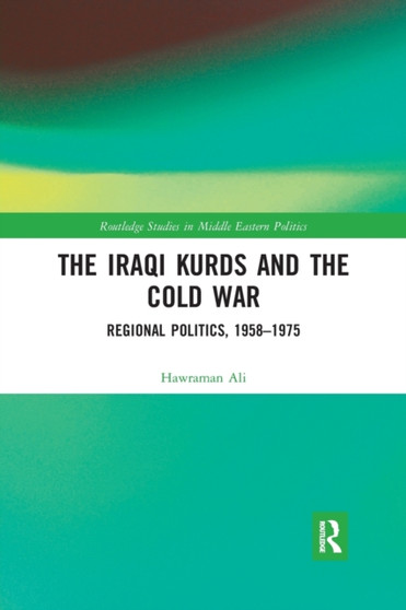 The Iraqi Kurds and the Cold War : Regional Politics, 1958???1975