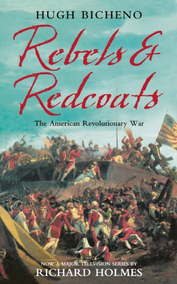 Rebels and Redcoats : The American Revolutionary War