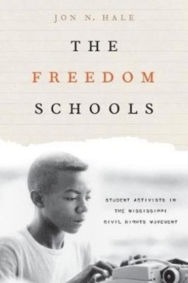 The Freedom Schools : Student Activists in the Mississippi Civil Rights Movement
