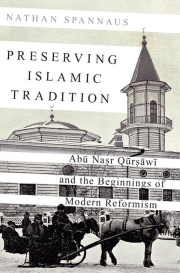 Preserving Islamic Tradition : Abu Nasr Qursawi and the Beginnings of Modern Reformism