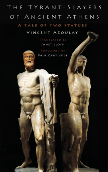 The Tyrant-Slayers of Ancient Athens : A Tale of Two Statues