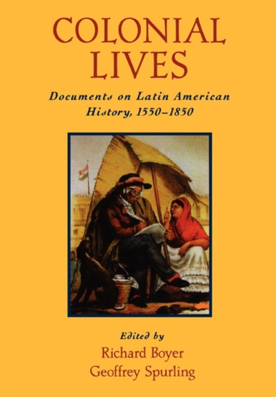 Colonial Lives : Documents on Latin American History, 1550-1850