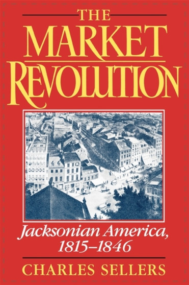 The Market Revolution : Jacksonian America 1815-1846