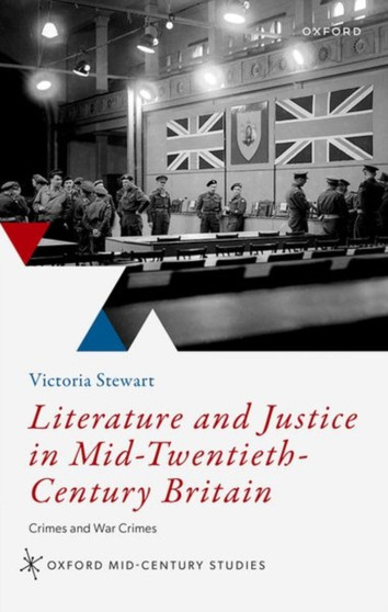 Literature and Justice in Mid-Twentieth-Century Britain : Crimes and War Crimes
