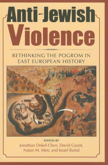 Anti-Jewish Violence : Rethinking the Pogrom in East European History