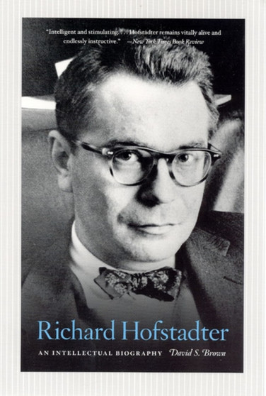 Richard Hofstadter : An Intellectual Biography