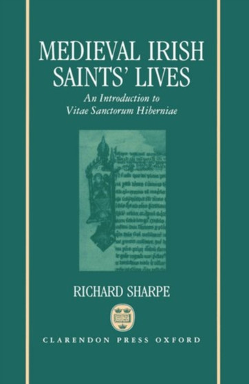Medieval Irish Saints' Lives : An Introduction to Vitae Sanctorum Hiberniae