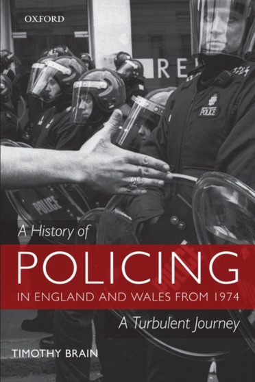 A History of Policing in England and Wales from 1974 : A Turbulent Journey
