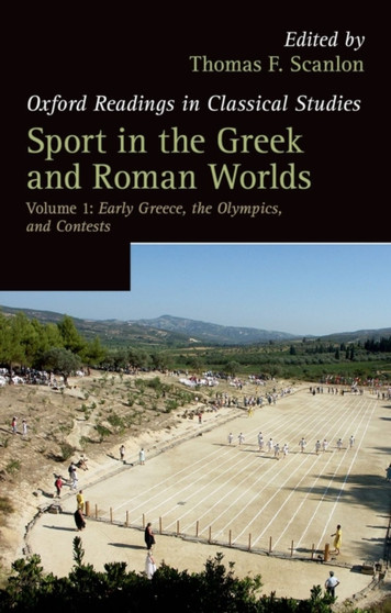 Sport in the Greek and Roman Worlds: Volume 1 : Early Greece, The Olympics, and Contests