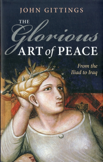 The Glorious Art of Peace : From the Iliad to Iraq
