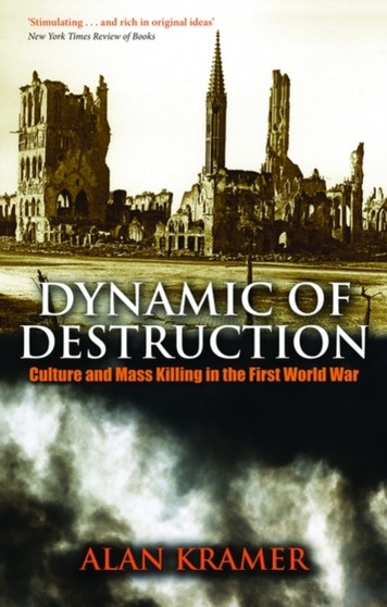 Dynamic of Destruction : Culture and Mass Killing in the First World War
