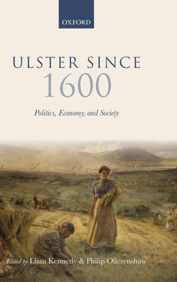 Ulster Since 1600 : Politics, Economy, and Society