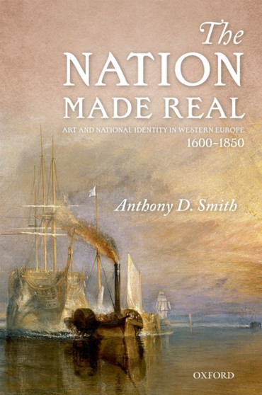 The Nation Made Real : Art and National Identity in Western Europe, 1600-1850