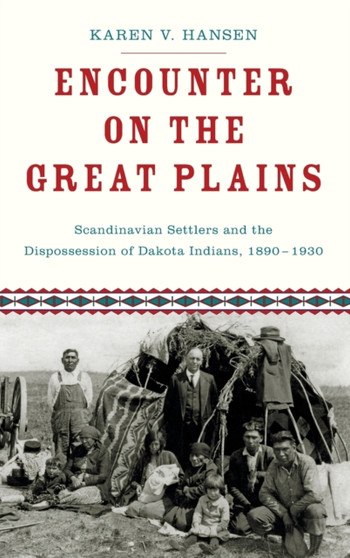 Encounter on the Great Plains : Scandinavian Settlers and the Dispossession of Dakota Indians, 1890-1930