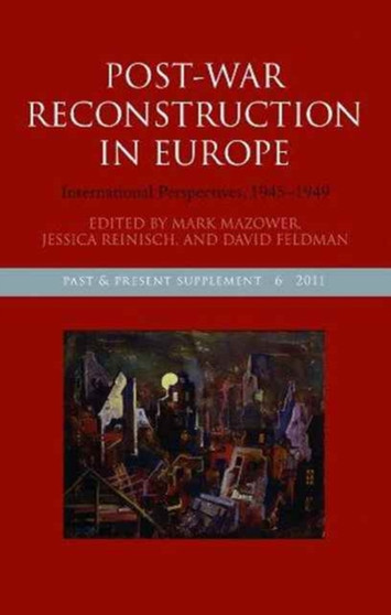 Post-War Reconstruction in Europe : International Perspectives, 1945-1949