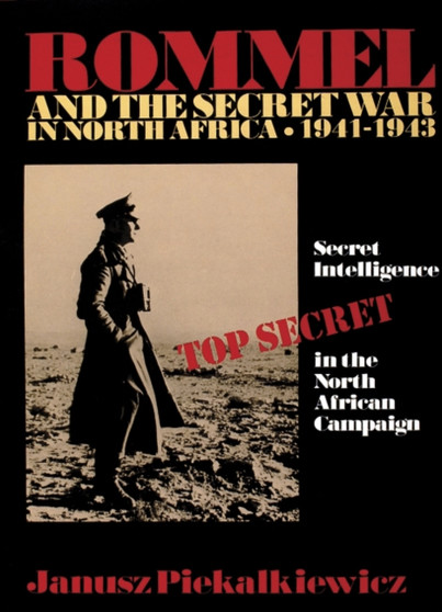Rommel and the Secret War in North Africa : Secret Intelligence in the North African Campaign 1941-43