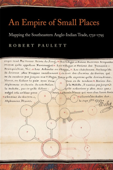 An Empire of Small Places : Mapping the Southeastern Anglo-Indian Trade, 1732-1795