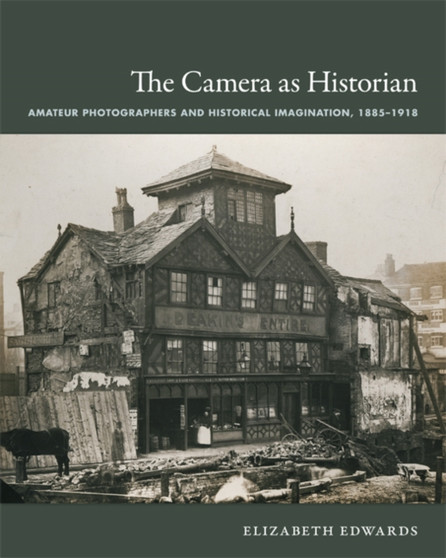 The Camera as Historian : Amateur Photographers and Historical Imagination, 1885-1918