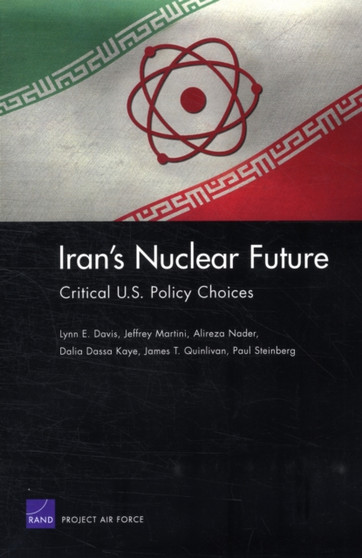 Iran's Nuclear Future: Critical U.S. Policy Choices