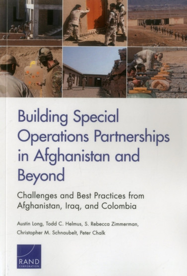 Building Special Operations Partnerships in Afghanistan and Beyond : Challenges and Best Practices from Afghanistan, Iraq, and Colombia