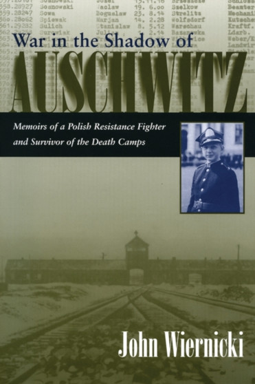 War in the Shadow of Auschwitz : Memoirs of a Polish Resistance Fighter and Survivor of the Death Camps