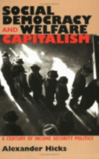 Social Democracy and Welfare Capitalism : A Century of Income Security Politics