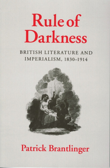 Rule of Darkness : British Literature and Imperialism, 1830???1914
