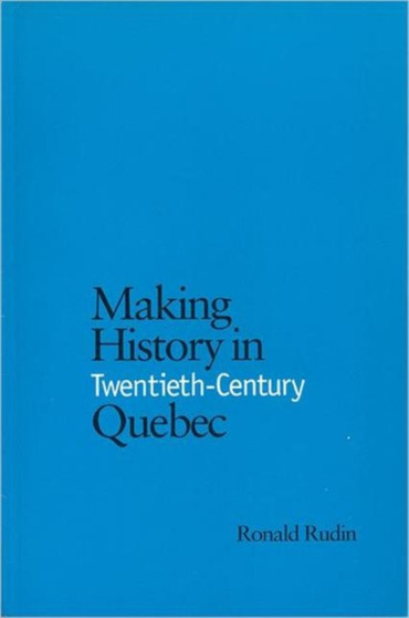 Making History in Twentieth-Century Quebec