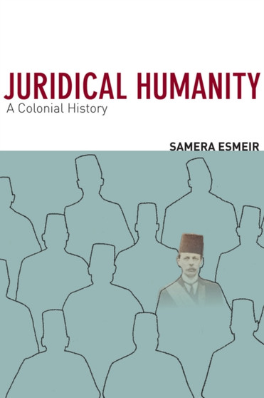 Juridical Humanity : A Colonial History