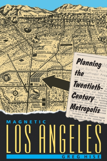 Magnetic Los Angeles : Planning the Twentieth-Century Metropolis