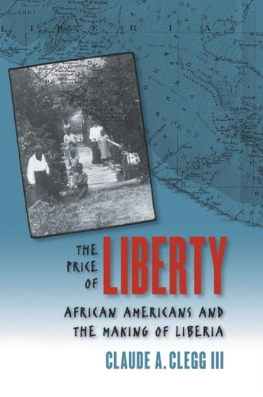 The Price of Liberty : African Americans and the Making of Liberia