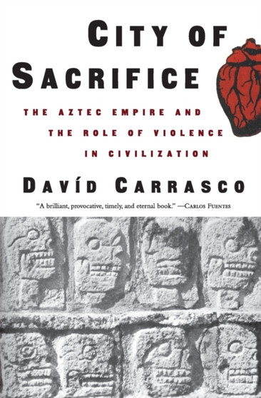 City of Sacrifice : The Aztec Empire and the Role of Violence in Civilization