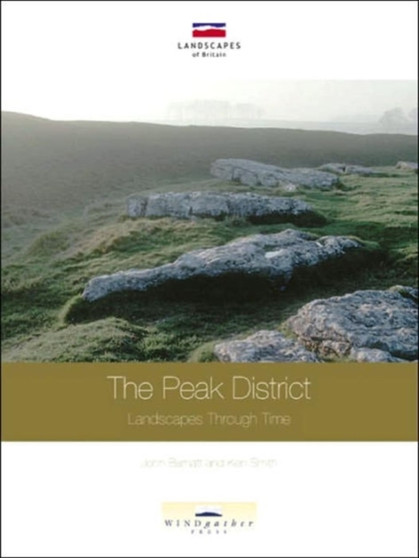 The Peak District : Landscapes Through Time