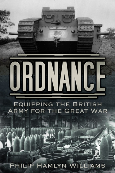 Ordnance : Equipping the British Army for the Great War