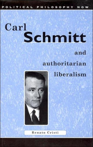 Carl Schmitt and Authoritarian Liberalism : Strong State, Free Economy