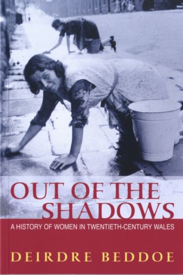 Out of the Shadows : A History of Women in Twentieth-century Wales