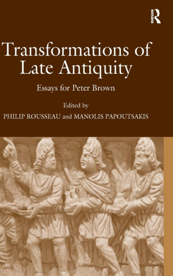 Transformations of Late Antiquity : Essays for Peter Brown