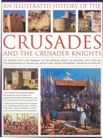 Illustrated History of the Crusades and Crusader Knights