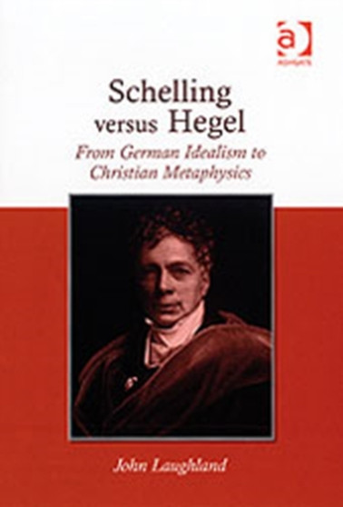 Schelling versus Hegel : From German Idealism to Christian Metaphysics